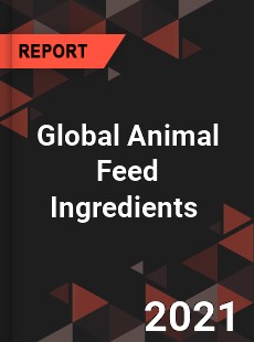 Global Animal Feed Ingredients Market