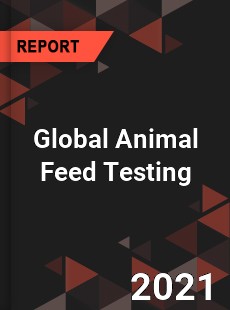 Global Animal Feed Testing Market