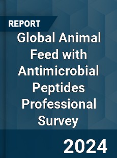 Global Animal Feed with Antimicrobial Peptides Professional Survey Report