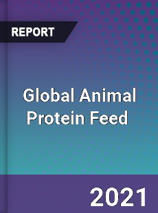 Global Animal Protein Feed Market