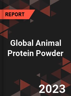 Global Animal Protein Powder Industry