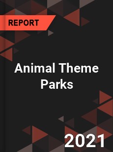 Global Animal Theme Parks Market