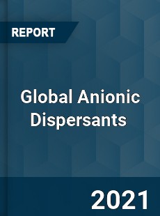 Global Anionic Dispersants Market