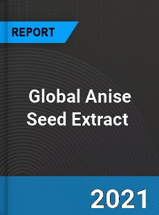 Global Anise Seed Extract Market