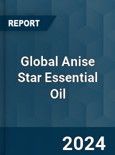 Global Anise Star Essential Oil Industry