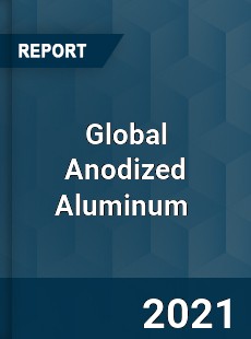 Global Anodized Aluminum Market