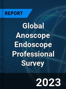 Global Anoscope Endoscope Professional Survey Report