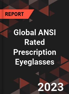 Global ANSI Rated Prescription Eyeglasses Industry