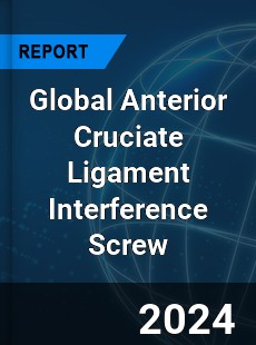 Global Anterior Cruciate Ligament Interference Screw Industry