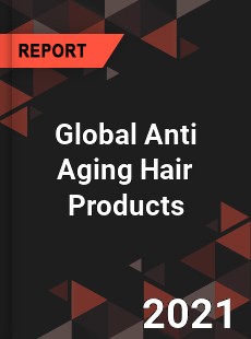 Global Anti Aging Hair Products Market