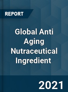 Global Anti Aging Nutraceutical Ingredient Market