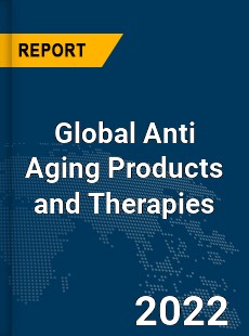 Global Anti Aging Products and Therapies Market