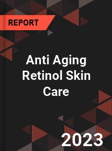 Global Anti Aging Retinol Skin Care Market