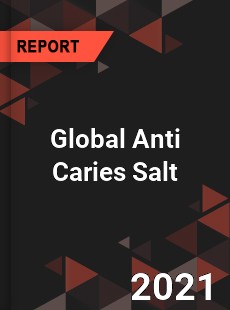 Global Anti Caries Salt Market