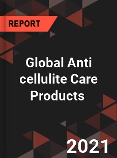 Global Anti cellulite Care Products Market