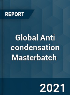 Global Anti condensation Masterbatch Market