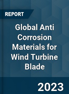 Global Anti Corrosion Materials for Wind Turbine Blade Market