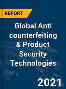 Global Anti counterfeiting amp Product Security Technologies Market