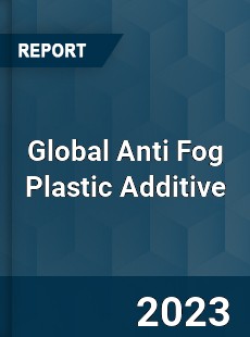 Global Anti Fog Plastic Additive Industry