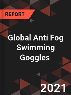 Global Anti Fog Swimming Goggles Market