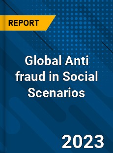 Global Anti fraud in Social Scenarios Industry