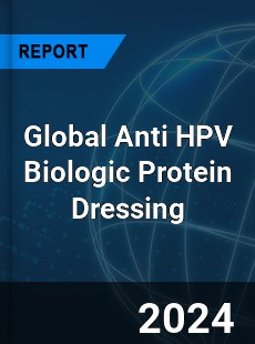 Global Anti HPV Biologic Protein Dressing Industry