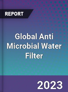 Global Anti Microbial Water Filter Industry