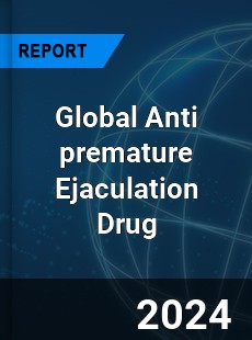 Global Anti premature Ejaculation Drug Industry