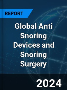 Global Anti Snoring Devices and Snoring Surgery Market