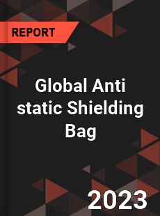 Global Anti static Shielding Bag Industry