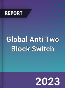 Global Anti Two Block Switch Market