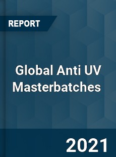 Global Anti UV Masterbatches Market