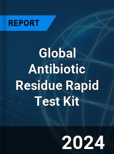 Global Antibiotic Residue Rapid Test Kit Industry