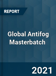 Global Antifog Masterbatch Market