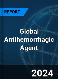 Global Antihemorrhagic Agent Outlook