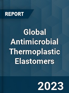 Global Antimicrobial Thermoplastic Elastomers Industry