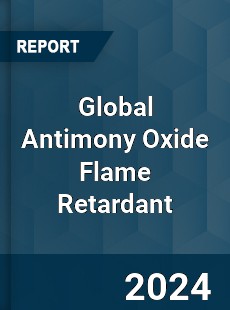 Global Antimony Oxide Flame Retardant Industry