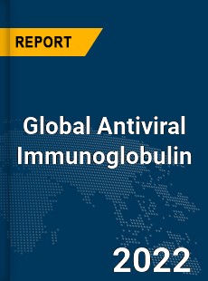 Global Antiviral Immunoglobulin Market