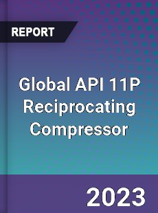 Global API 11P Reciprocating Compressor Market