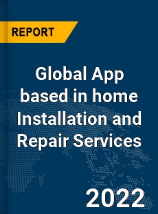 Global App based in home Installation and Repair Services Market