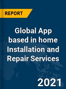 Global App based in home Installation and Repair Services Market