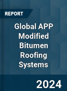 Global APP Modified Bitumen Roofing Systems Industry