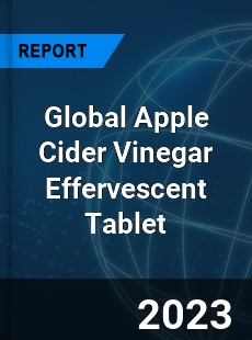 Global Apple Cider Vinegar Effervescent Tablet Industry