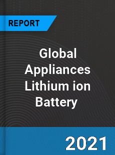 Global Appliances Lithium ion Battery Market