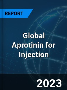 Global Aprotinin for Injection Industry