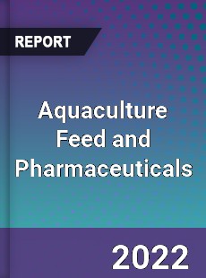 Global Aquaculture Feed and Pharmaceuticals Market