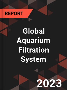 Global Aquarium Filtration System Industry