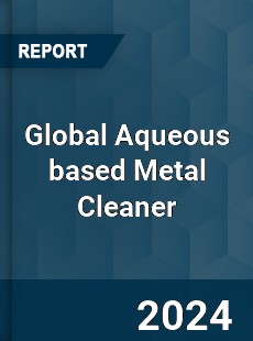 Global Aqueous based Metal Cleaner Industry