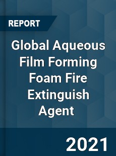 Global Aqueous Film Forming Foam Fire Extinguish Agent Market