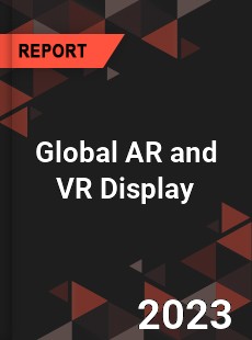 Global AR and VR Display Industry